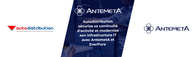 Infrastructure data center sécurisée pour la continuité d’activité Modernisation de l’infrastructure IT d’Autodistribution avec AntemetA et EverPure